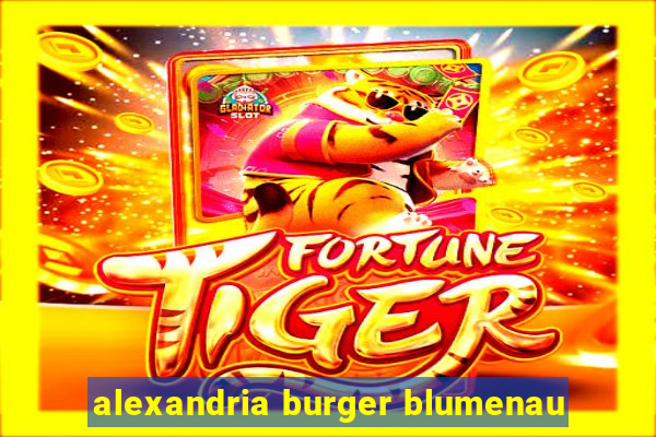 alexandria burger blumenau